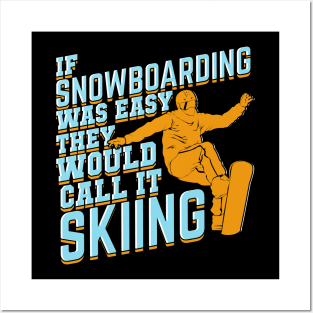 If Snowboarding Was Easy They Would Call It Skiing Posters and Art